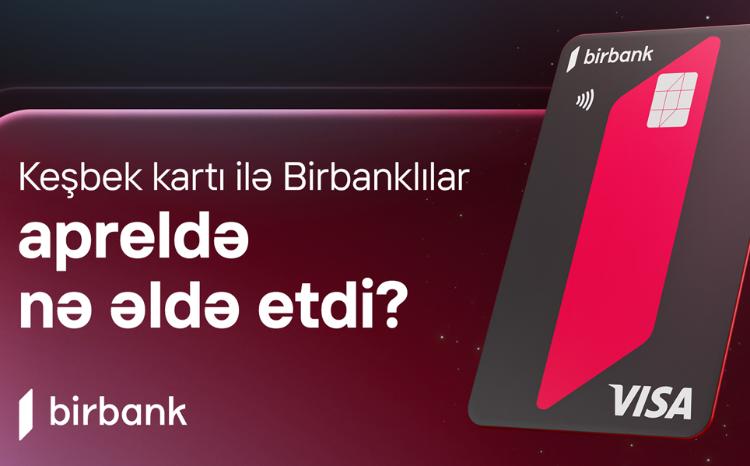 Birbank sahibləri aprel ayında 5,1 milyon manat keşbek əldə ediblər 