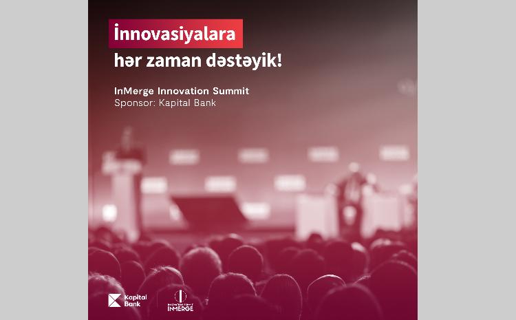 InMerge Innovation Summit to be held under the sponsorship of Kapital Bank 