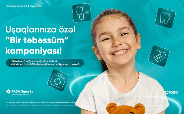PAŞA Sığorta övladlarının sağlamlığını düşünənlər üçün “Bir təbəssüm” kampaniyasını elan edir! 