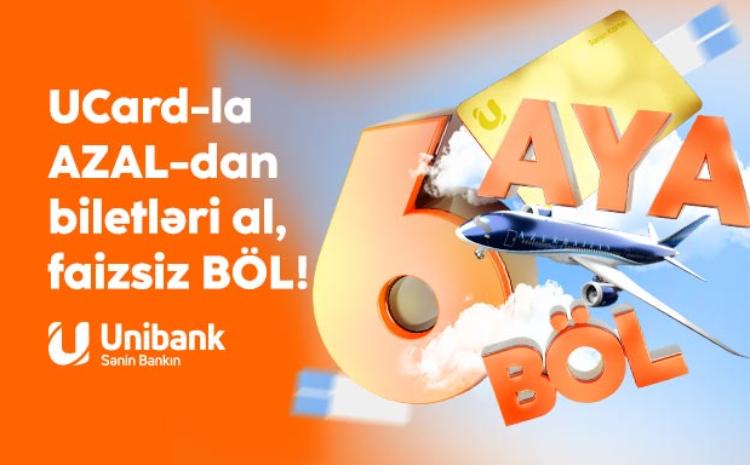 Unibank və AZAL-dan kampaniya: Təyyarə biletini al, 6 ayadək faizsiz ödə! 