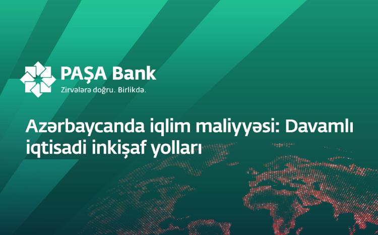 “PAŞA Bank” “Azərbaycanda iqlim maliyyəsi: Davamlı iqtisadi inkişaf yolları” adlı konfrans keçirir 