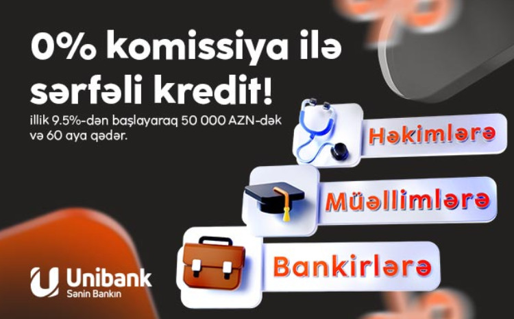 Unibank təhsil, səhiyyə və bank işçiləri üçün komissiyasız kredit kampaniyası keçirir 
