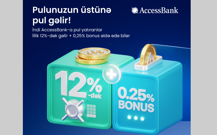 AccessBank-da artıq 12 aya pulunuzun üstünə 12+0,25 faiz gəlir 