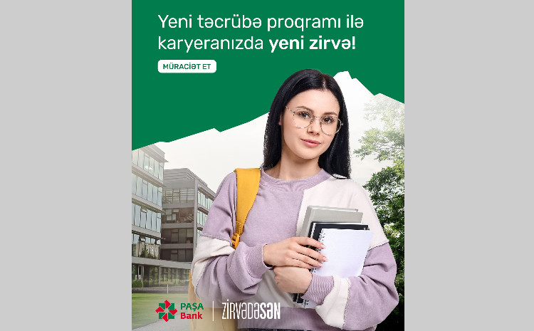 “PAŞA Bank”ın “ZirvədəSən” təcrübə proqramına qeydiyyat başladı! 