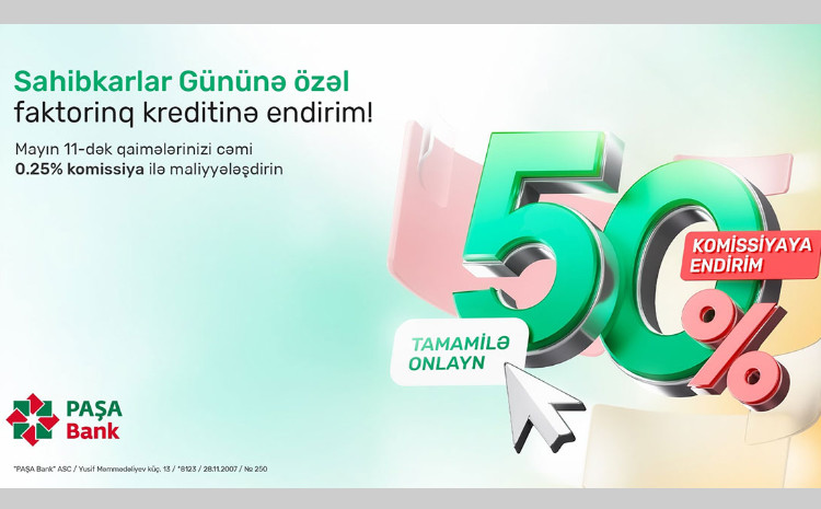 “PAŞA Bank”dan bizneslərə dəstək: Faktorinq xidmətində 50% endirim 