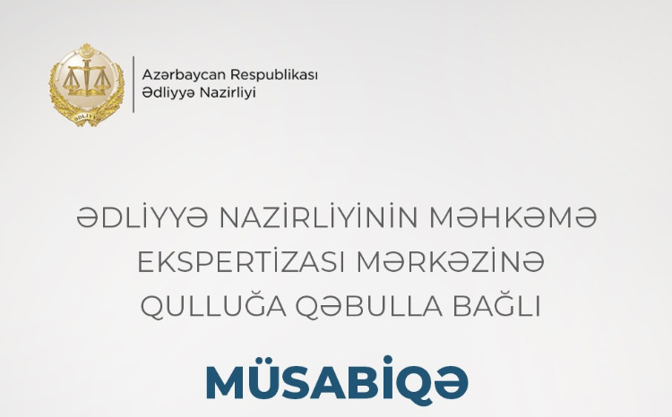 Ədliyyə Nazirliyinin Məhkəmə Ekspertizası Mərkəzinə qulluğa qəbulla bağlı növbəti müsabiqə elan edilir 