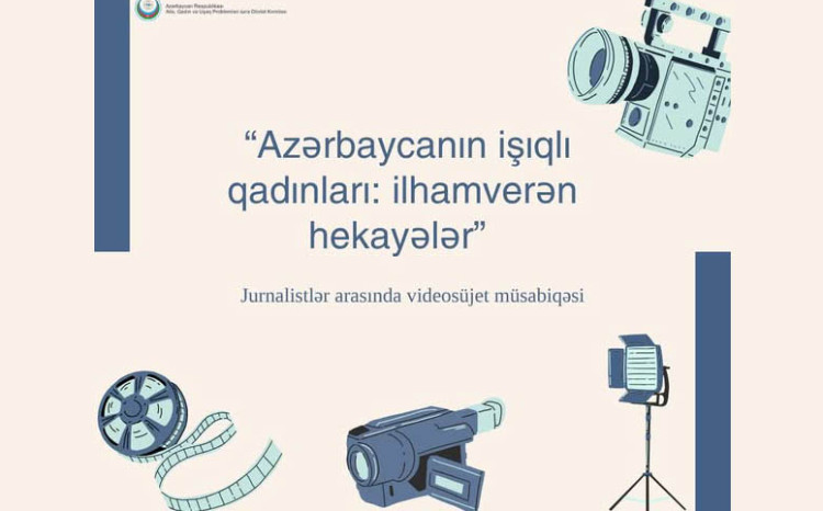 “Azərbaycanın işıqlı qadınları: ilhamverən hekayələr” adlı videosüjet müsabiqəsi elan edilir 