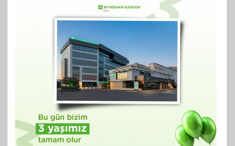 “Wyndham Garden Baku” hoteli bu gün 3 yaşını qeyd edir 