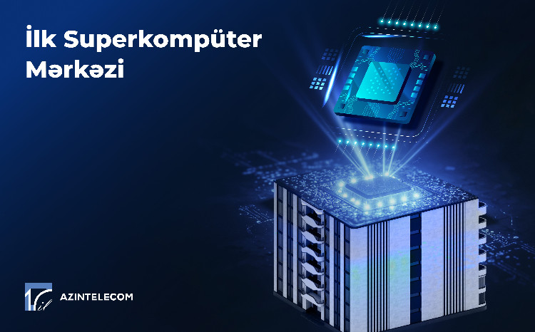 Компания AzInTelecom создала первый суперкомпьютерный центр в Азербайджане 