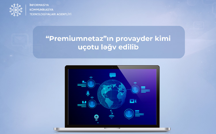 “Premiumnetaz”ın internet telekommunikasiya xidməti göstərən provayder kimi uçotu ləğv edilib 