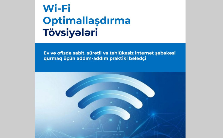 İKTA internet istifadəçiləri üçün “Wi-Fi optimallaşdırma tövsiyələri” adlı yeni bələdçi hazırlayıb 