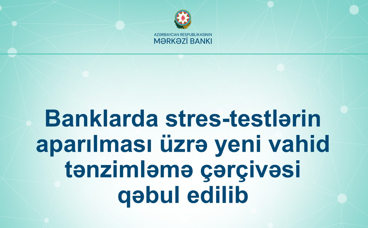 Banklarda stres-testlərin aparılması üzrə yeni vahid tənzimləmə çərçivəsi qəbul edilib 