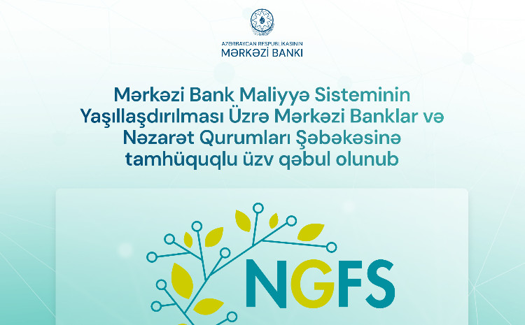 Mərkəzi Bank Maliyyə Sisteminin Yaşıllaşdırılması Üzrə Mərkəzi Banklar və Nəzarət Qurumları Şəbəkəsinə tamhüquqlu üzv qəbul olunub 